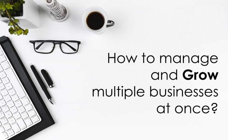 Read more about the article How To Manage And Grow Multiple Businesses At Once?