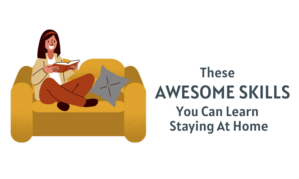 You are currently viewing The Awesome Skills You Can Learn While Staying At Home