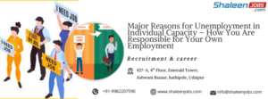 Major Reasons for Unemployment in Individual Capacity – How You Are Responsible for Your Own Employment