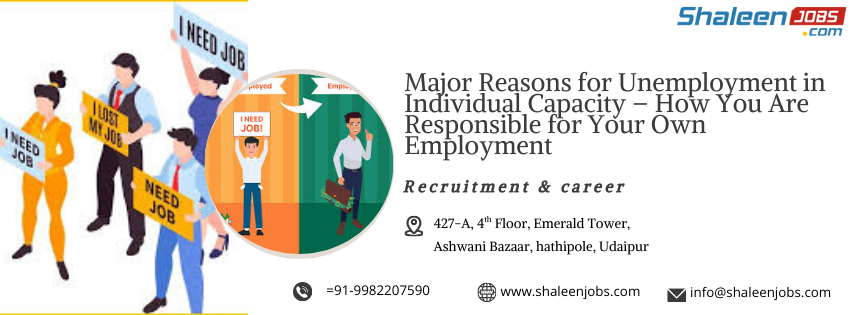 You are currently viewing Major Reasons for Unemployment in Individual Capacity – How You Are Responsible for Your Own Employment